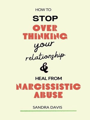 cover image of How to Stop Over Thinking Your Relationship and Heal from Narcissistic Abuse